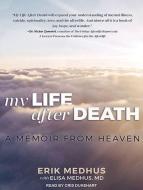 My Life After Death: A Memoir from Heaven di Erik Medhus, Elisa Medhus edito da Tantor Audio