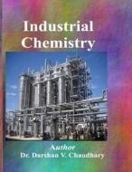 Industrial Chemistry di Dr Darshan V. Chaudhary edito da Createspace