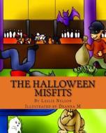 The Halloween Misfits di Leslie Nelson edito da Createspace