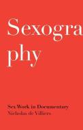 Sexography di Nicholas De Villiers edito da University of Minnesota Press
