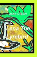 Lena The Lyrebird. di John C Burt. edito da Blurb