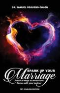 Spark Up Your Marriage: Practical Ways to Revive Love Flames with Your Partner di Dr Samuel Peguero Colon edito da Createspace