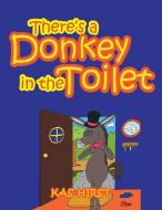 There's a Donkey in the Toilet di Kas Hirst edito da Xlibris