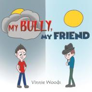 My Bully, My Friend di Vinnie Woods edito da AUSTIN MACAULEY