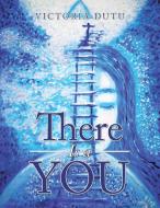 There Is a You di Victoria Dutu edito da AuthorHouse