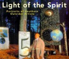 Light of the Spirit: Portraits of Southern Outsider Artists di Karekin Goekjian, Robert Peacock edito da UNIV PR OF MISSISSIPPI