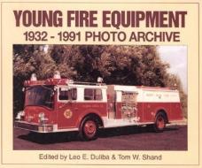 Young Fire Equipment: 1932-1991 Photo Archive di Leo Duliba, Tom Shand edito da ICONOGRAPHICS
