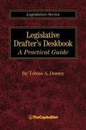 Legislative Drafter's Deskbook: A Practical Guide di Tobias A. Dorsey edito da THECAPITOL.NET