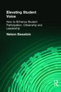 Elevating Student Voice di Nelson Beaudoin edito da Taylor & Francis Ltd