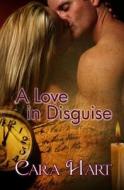 A Love in Disguise di Cara Hart edito da Resplendence Publishing, LLC
