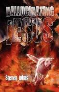 Hallucinating Jesus di Steven Johns edito da America Star Books