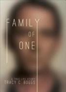 Family of One: A True Life Story di Tracy C. Boggs edito da Tate Publishing & Enterprises