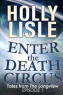 Enter the Death Circus di Holly Lisle edito da Onemoreword Books