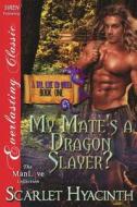 My Mate's a Dragon Slayer? [A Tail Like No Other: Book One] (Siren Publishing Everlasting Classic Manlove) di Scarlet Hyacinth edito da SIREN PUB