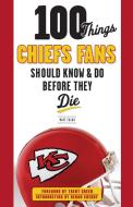 100 Things Chiefs Fans Should Know & Do Before They Die di Matt Fulks edito da Triumph Books
