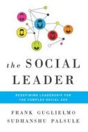 Social Leader: Redefining Leadership for the Complex Social Age di Frank Guglielmo, Sudhanshu Palsule edito da BIBLIOMOTION