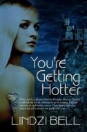 You're Getting Hotter di Lindzi Bell edito da Secret Cravings Publishing