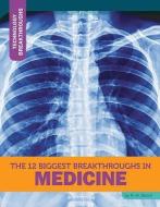 The 12 Biggest Breakthroughs in Medicine di M. M. Eboch edito da 12 STORY LIB