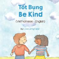Be Kind (Vietnamese-English) di Livia Lemgruber edito da Language Lizard, LLC