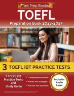 TOEFL Preparation Book 2023-2024: 3 TOEFL iBT Practice Tests and Study Guide [Includes Audio Links] di Joshua Rueda edito da TEST PREP BOOKS