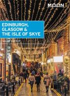 Moon Edinburgh, Glasgow & the Isle of Skye (First Edition) di Sally Coffey edito da Avalon Travel Publishing