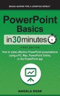 PowerPoint Basics In 30 Minutes di Angela Rose edito da i30 Media Corporation
