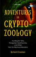 Adventures in Cryptozoology di Richard Freeman edito da Mango Media