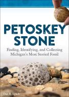 Petoskey Stone: Finding, Identifying, and Collecting Michigan's Most Storied Fossil di Dan R. Lynch edito da ADVENTUREKEEN