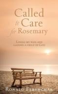 Called to Care for Rosemary: Losing my wife and gaining a child of God di Ronald Ferenchak edito da XULON PR