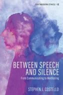 Between Speech and Silence di Stephen J. Costello edito da Pickwick Publications