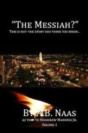 The Messiah?: This Is Not the Story You Think You Know... di MR Woodrow Manning Jr edito da Uptown Media Joint Ventures