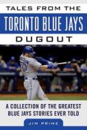 Tales from the Toronto Blue Jays Dugout di Jim Prime edito da Sports Publishing LLC