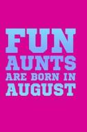 Fun Aunts Are Born in August: Beautiful Journal for Fun Aunts di Nathan Nathan edito da LIGHTNING SOURCE INC