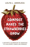 Compost Makes the Strawberries Grow di Lolita L. Jardeleza edito da RESOURCE PUBN