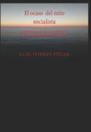 El Ocaso del Mito Socialista: Editorial Alvi Books di Torres P. edito da LIGHTNING SOURCE INC