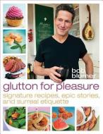 Glutton for Pleasure: Signature Recipes, Epic Stories, and Surreal Etiquette di Bob Blumer edito da WHITECAP BOOKS