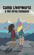 Camp Liverwurst & the Stray Compass di Jim Badke edito da BOOKBABY