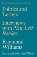 Politics and Letters di Raymond Williams, Geoff Dyer edito da Verso Books