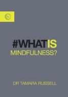 What Is Mindfulness? di Tamara Russell edito da Watkins Media