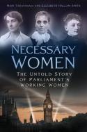 Necessary Women di Dr Mari Takayanagi, Dr Elizabeth Hallam Smith edito da The History Press Ltd