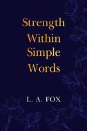 Strength Within Simple Words di L. A. Fox edito da Olympia Publishers