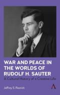War And Peace In The Worlds Of Rudolf H. Sauter di Jeffrey Reznick edito da Wimbledon Publishing Co