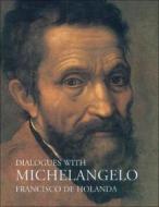 Dialogues with Michelangelo di Francisco de Holanda edito da Pallas Athene Publishers