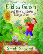 Eddie\'s Garden And How To Make Things Grow di Sarah Garland edito da Frances Lincoln Publishers Ltd