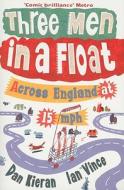 Three Men in a Float: Across England at 15 MPH di Dan Kieran, Ian Vince edito da John Murray Publishers