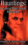 Hauntings: The Official Peter Straub Bibliography di Peter Straub edito da OVERLOOK CONNECTION