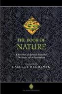 The Book of Nature: A Sourcebook of Spiritual Perspectives on Nature and the Environment di Camille Adams Helminski edito da BOOK FOUND