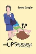 The Ups And Downs Of Middle Age di Lynne Langley edito da Melrose Books