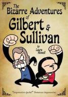 The Bizarre Adventures Of Gilbert & Sullivan di Laura Howell edito da Soaring Penguin Press