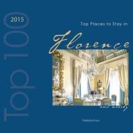 Top Places to Stay in Florence & Nearby 2015 di Ovidio Guaita edito da Palidano Press
